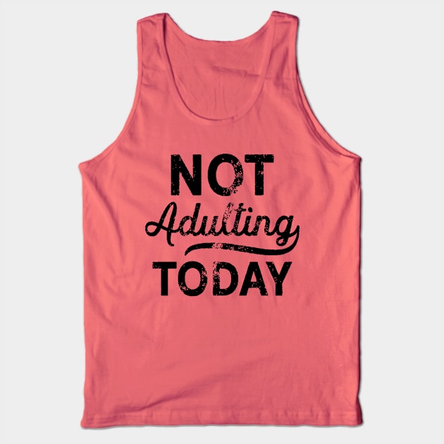 No Adulting Today Tank Top by PartyTees